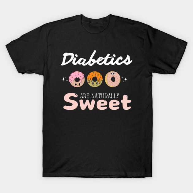 Diabetics Are Naturally Sweet T-Shirt by Get Yours